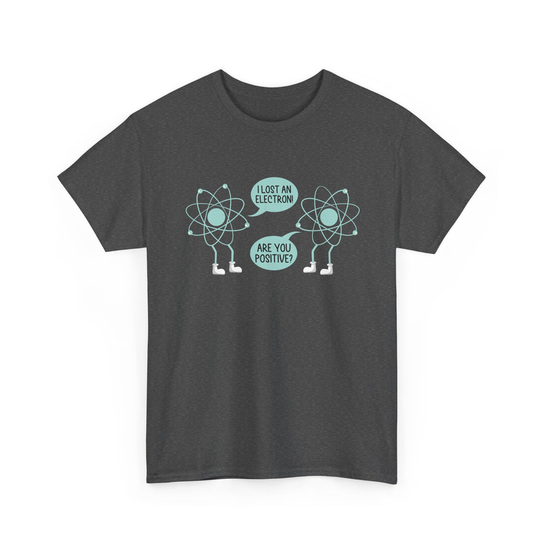 I Lost An Electron Are You Positive - Physics Shirt - Regular Unisex Crewneck T-Shirt