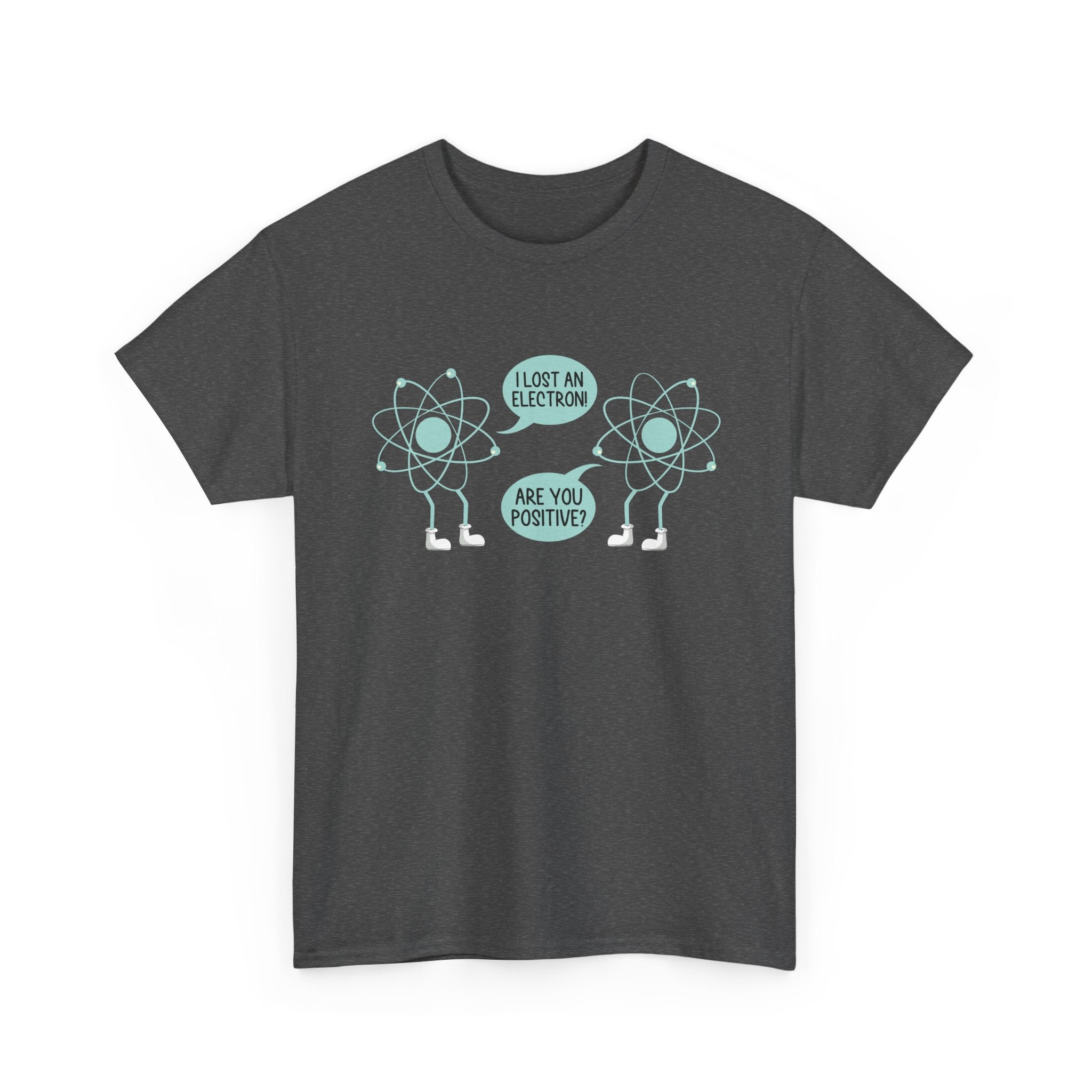 I Lost An Electron Are You Positive - Physics Shirt -  Unisex Crewneck T-Shirt