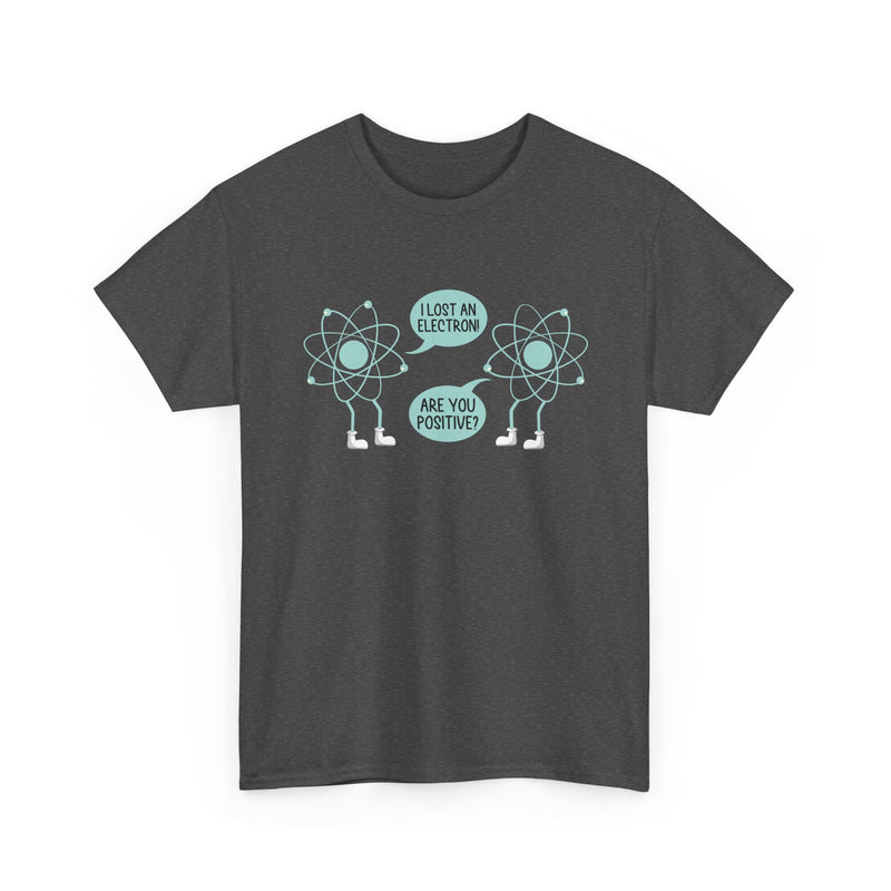 I Lost An Electron Are You Positive - Physics Shirt - Regular Unisex Crewneck T-Shirt
