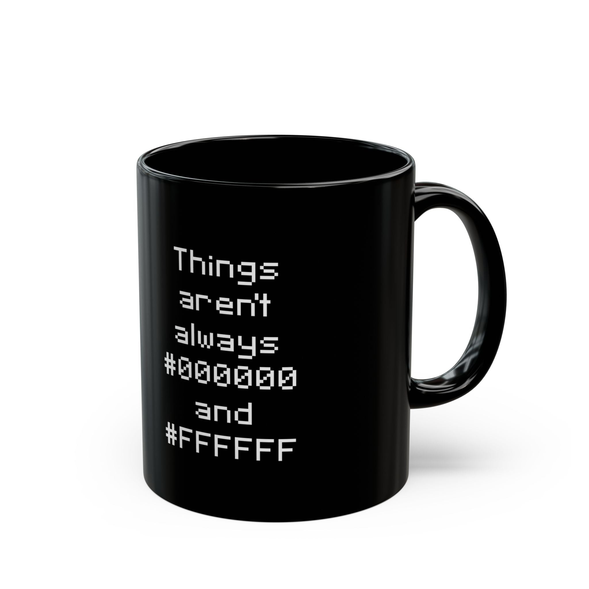 Things Aren't Always Black And White - Black Glossy Mug