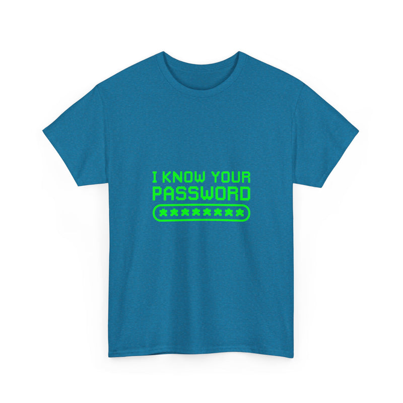 I Know Your Password T-Shirt, Geek T-Shirt, Nerd Shirt, Cyber Humor Tee, Hacker Joke Shirt, Tech Gift, Funny Computer Tee, Programmer Shirt
