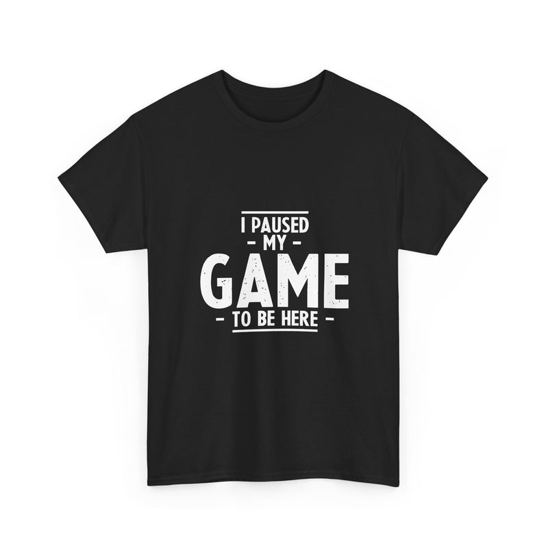 I Paused My Game T-Shirt, Gamer Tee, Funny Nerd Shirt, Geek T-Shirt, Video Game Lover Gift, Casual Gaming Apparel, Satirical Tee