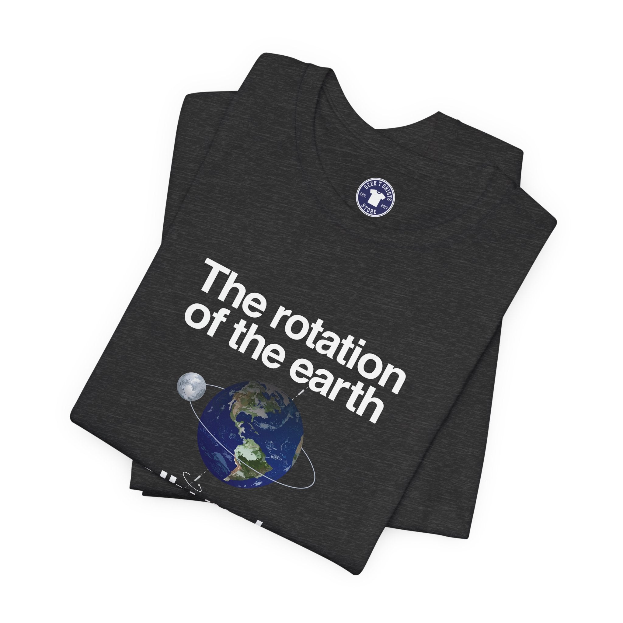 The Rotation Of The Earth Really Makes My Day - Premium Unisex Crewneck T-Shirt
