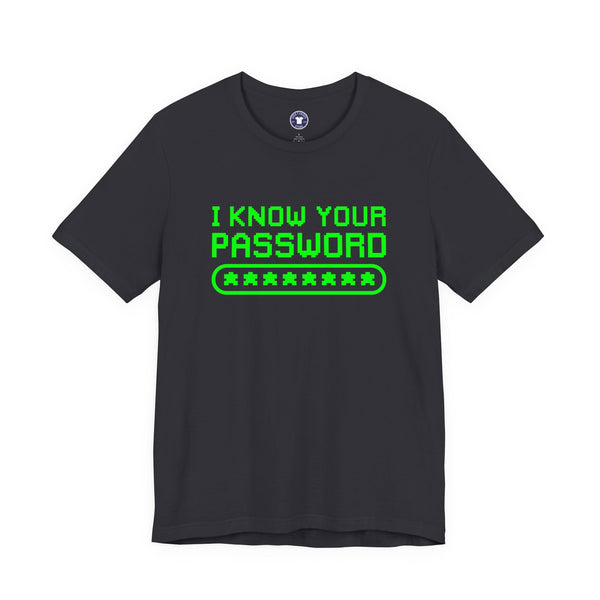 I Know Your Password Funny Hacker - Nerd Shirt - Premium Unisex Crewneck T-Shirt