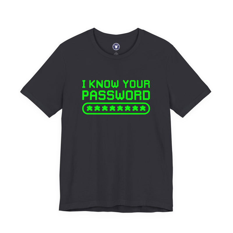I Know Your Password Funny Hacker - Nerd Shirt - Premium Unisex Crewneck T-Shirt