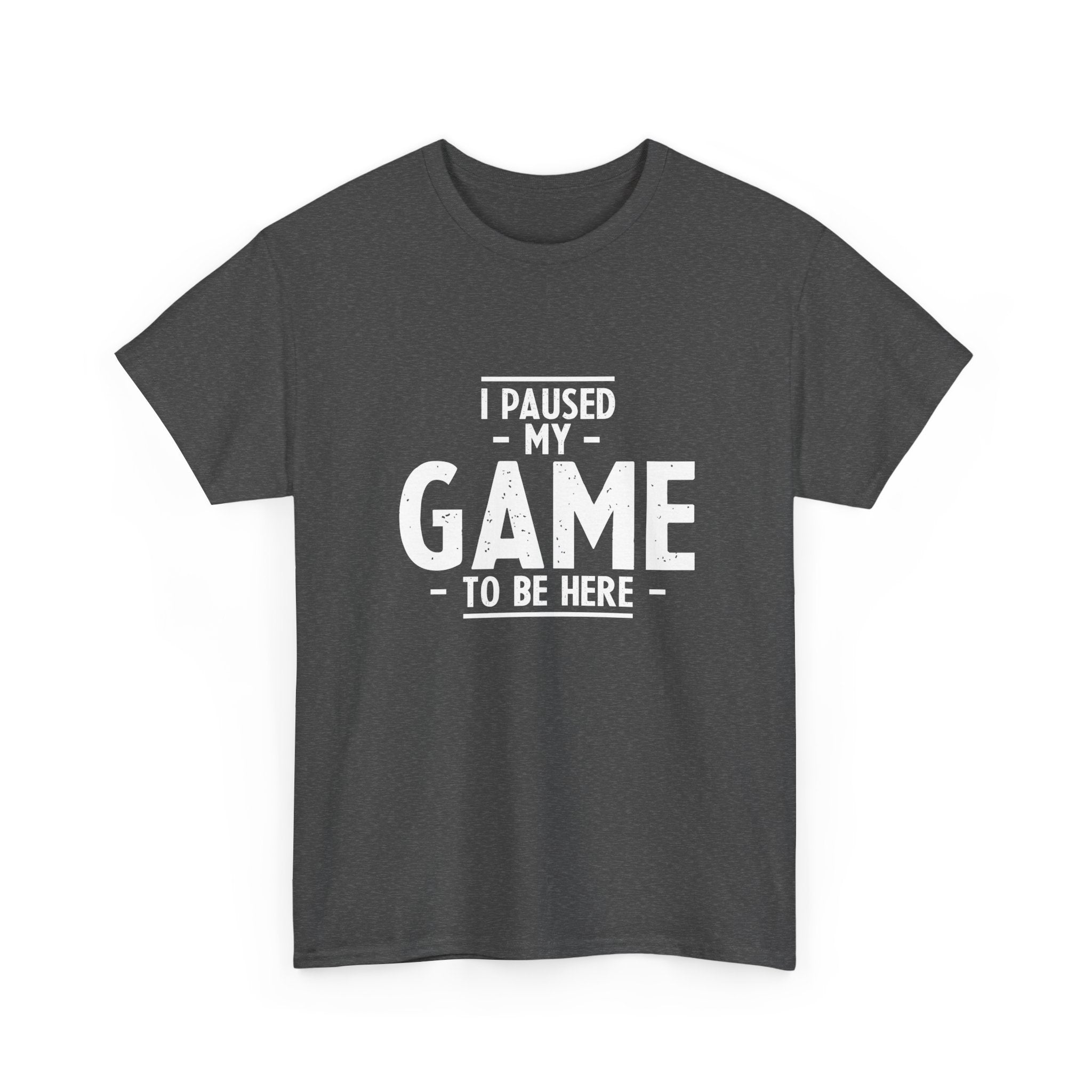 I Paused My Game To Be Here - Regular Unisex Crewneck T-Shirt