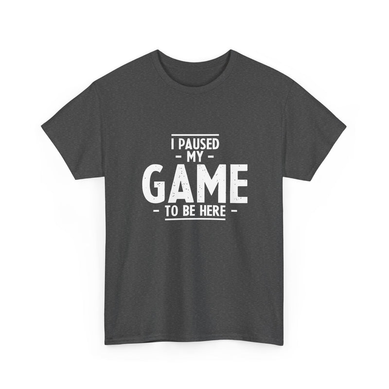 I Paused My Game To Be Here - Regular Unisex Crewneck T-Shirt