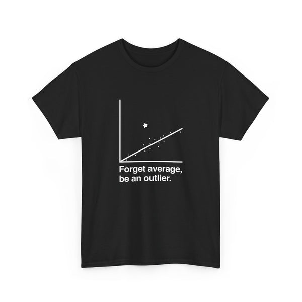 Forget Average Be An Outlier - Inspirational Math Shirt - Regular Unisex Crewneck T-Shirt