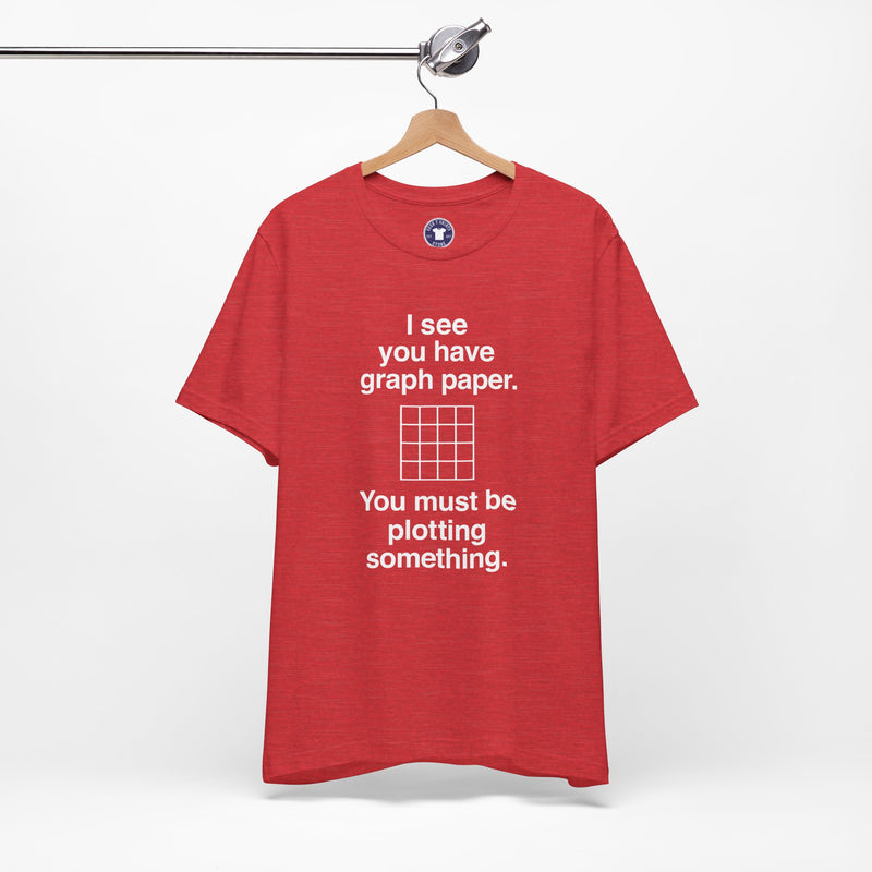 I See You Have Graph Paper - Premium Unisex Crewneck T-Shirt