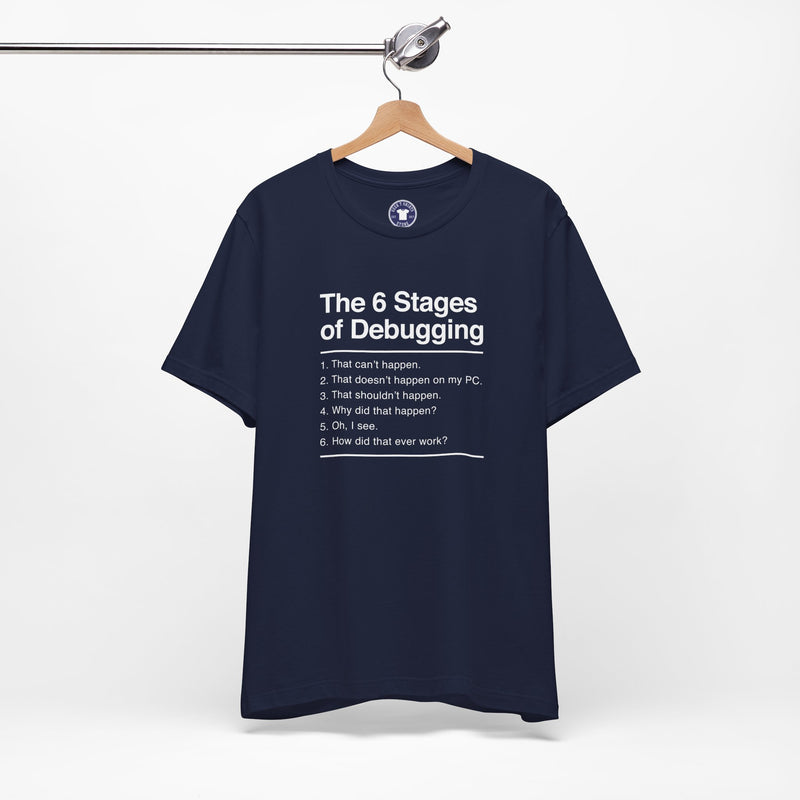 The 6 Stages Of Debugging - Coder Shirt - It Shirt - Premium Unisex Crewneck T-Shirt
