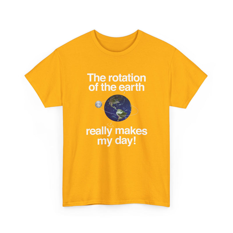 The Rotation Of The Earth Really Makes My Day - Regular Unisex Crewneck T-Shirt