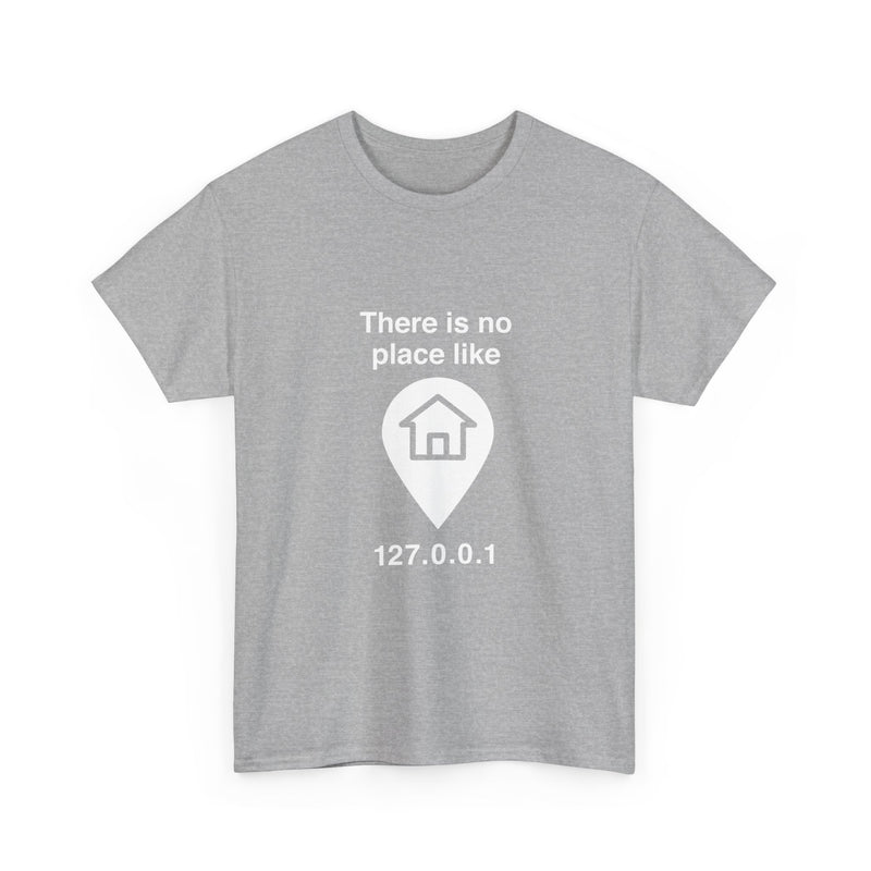 There Is No Place Like 127.0.0.1 T-Shirt, Geek T-Shirt, Nerd Shirt, Programmer Gift, Computer Code Tee, Tech Humor Shirt, Coder Present