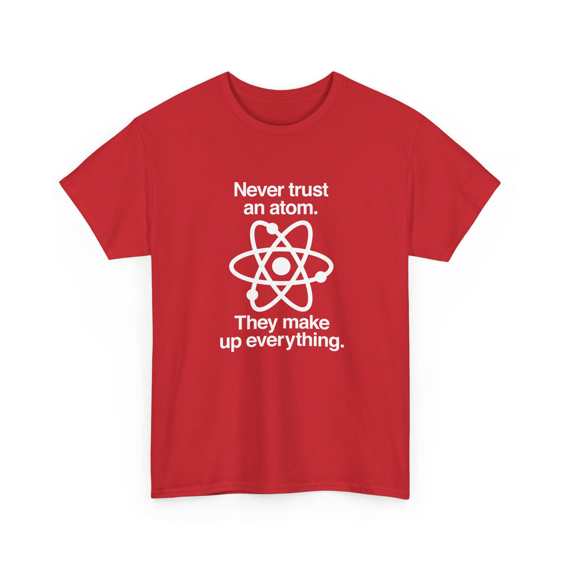 Never Trust An Atom - Regular Unisex Crewneck T-Shirt
