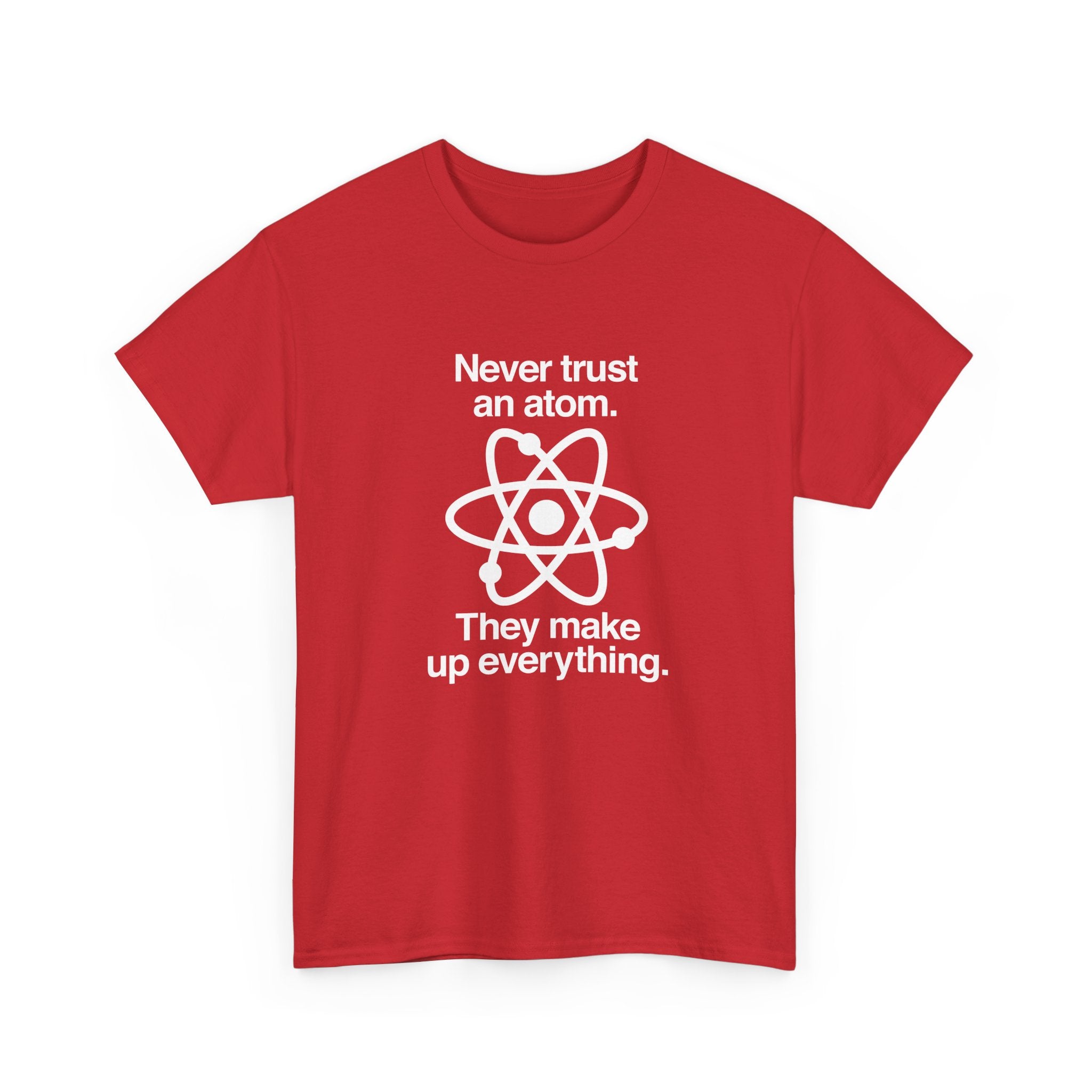 Never Trust An Atom - Regular Unisex Crewneck T-Shirt