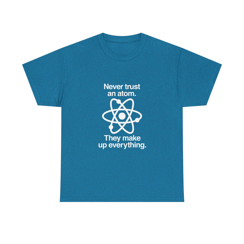 Funny Science T-Shirt, Never Trust an Atom Tee, Geek T-Shirt, Nerd Shirt, Science Humor Shirt, Chemistry Gift, Science Lover Present Shirt
