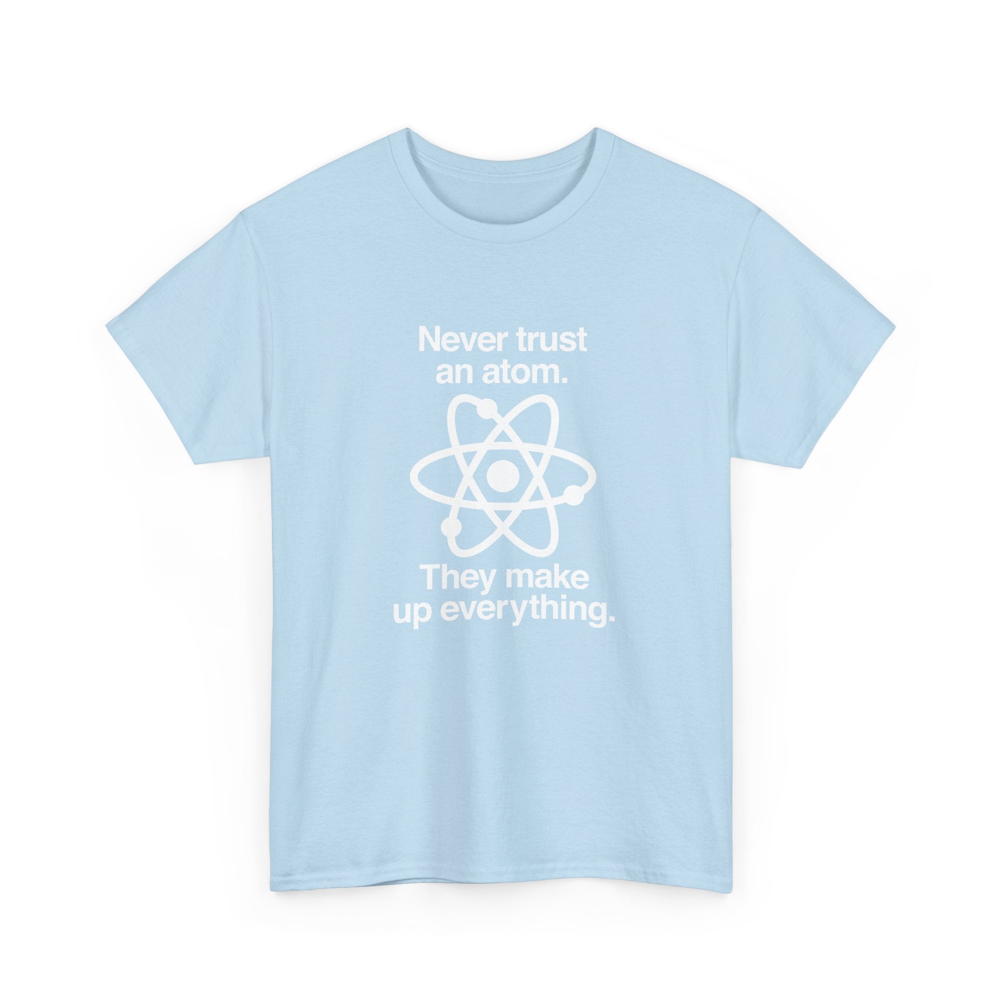 Never Trust An Atom - Regular Unisex Crewneck T-Shirt