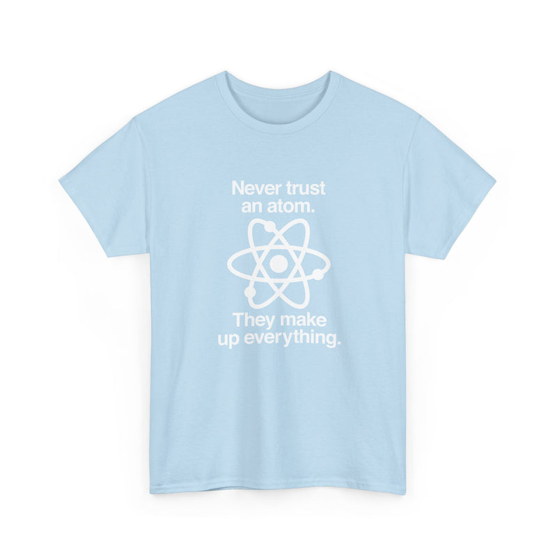 Never Trust An Atom - Regular Unisex Crewneck T-Shirt