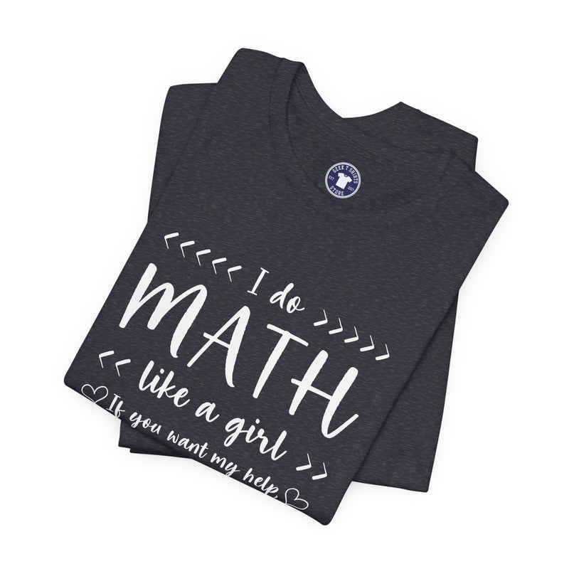I Do Math Like A Girl - Premium Unisex Crewneck T-Shirt