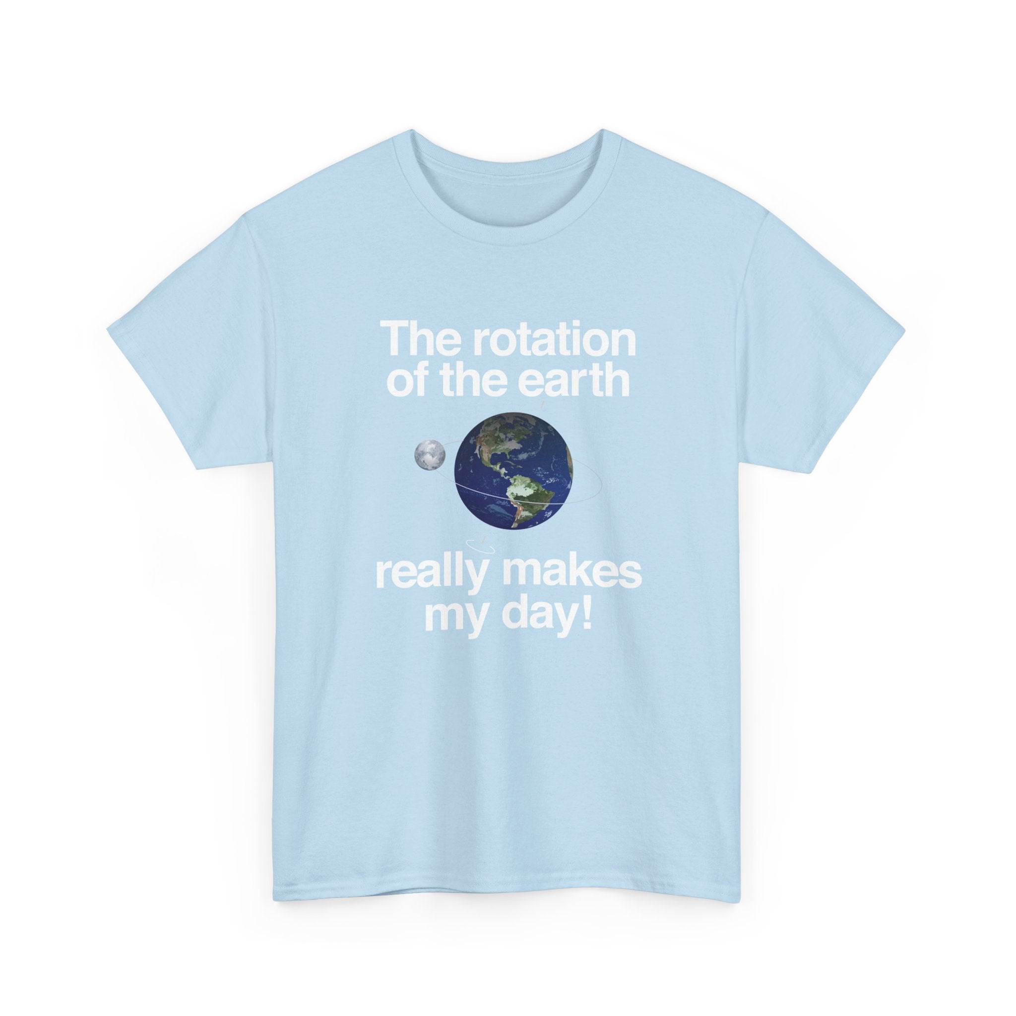 The Rotation Of The Earth Really Makes My Day -  Unisex Crewneck T-Shirt