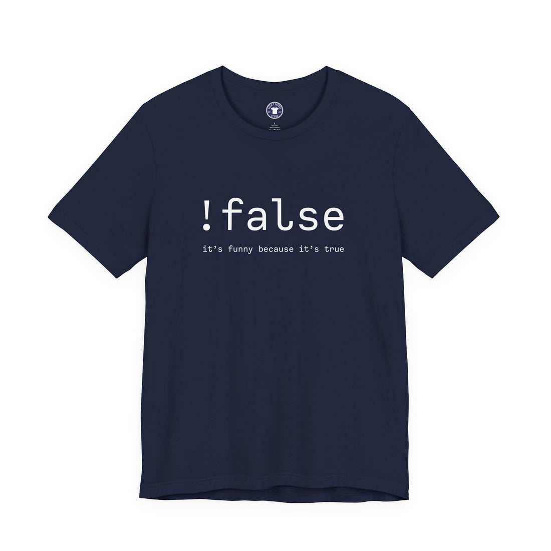 False Its Funny Because Its True - Nerd Shirt - It Shirt - Premium Unisex Crewneck T-Shirt