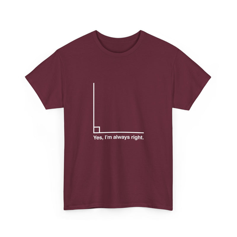 Yes I’m Always Right - Regular Unisex Crewneck T-Shirt