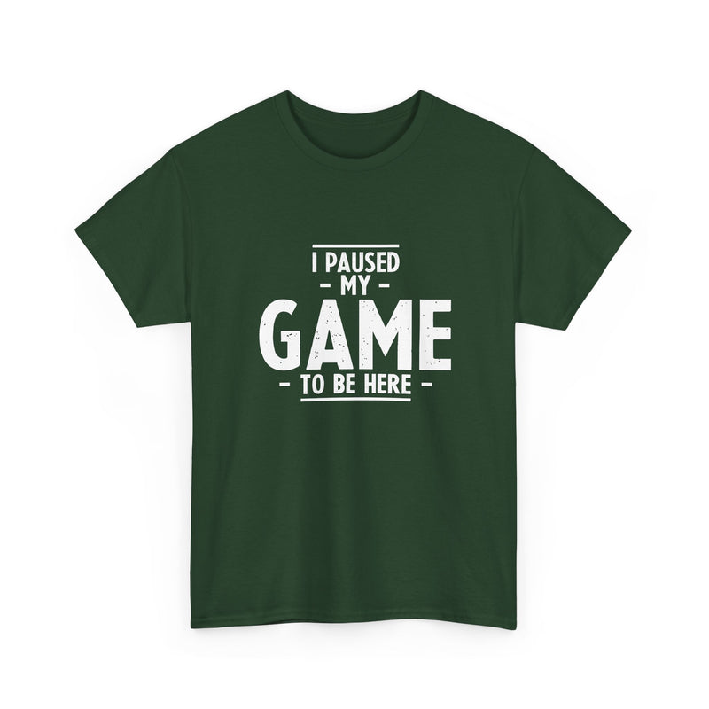 I Paused My Game To Be Here - Regular Unisex Crewneck T-Shirt