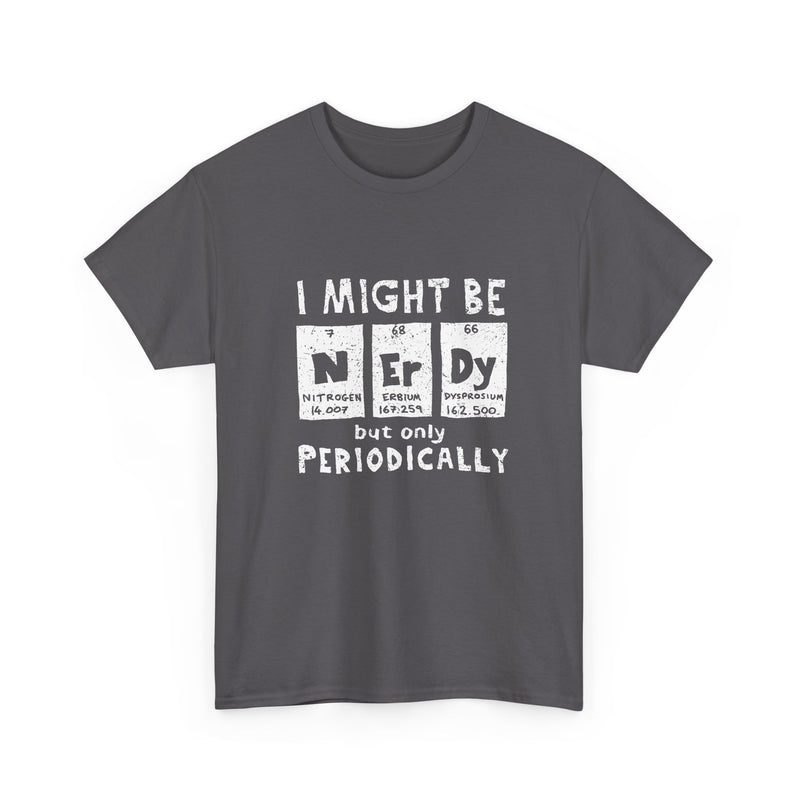I Might Be Nerdy Periodically - Regular Unisex Crewneck T-Shirt