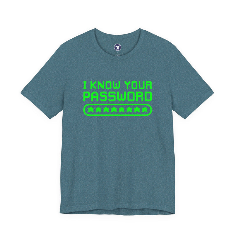 I Know Your Password Funny Hacker - Nerd Shirt - Premium Unisex Crewneck T-Shirt