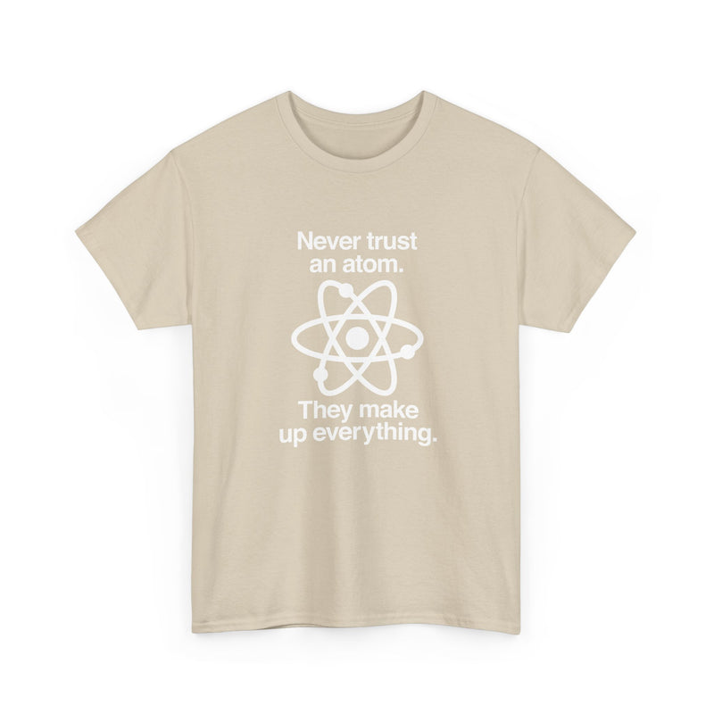 Never Trust An Atom - Regular Unisex Crewneck T-Shirt