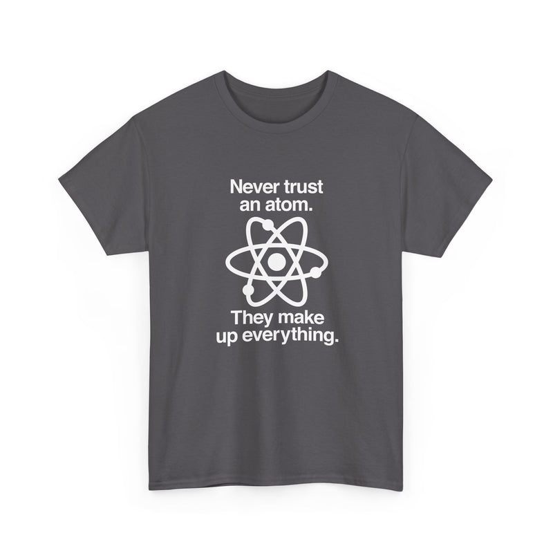 Never Trust An Atom - Regular Unisex Crewneck T-Shirt
