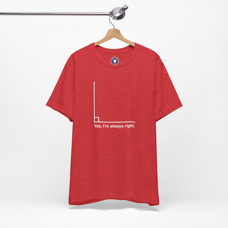 Yes I’m Always Right - Premium Unisex Crewneck T-Shirt