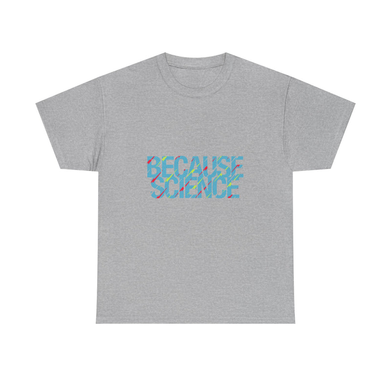 Because Science T-Shirt, Geek T-Shirt, Nerd Shirt, Science Humor Tee, STEM Gift, Geeky Apparel, Nerdy Quote Shirt, Science Lover Present