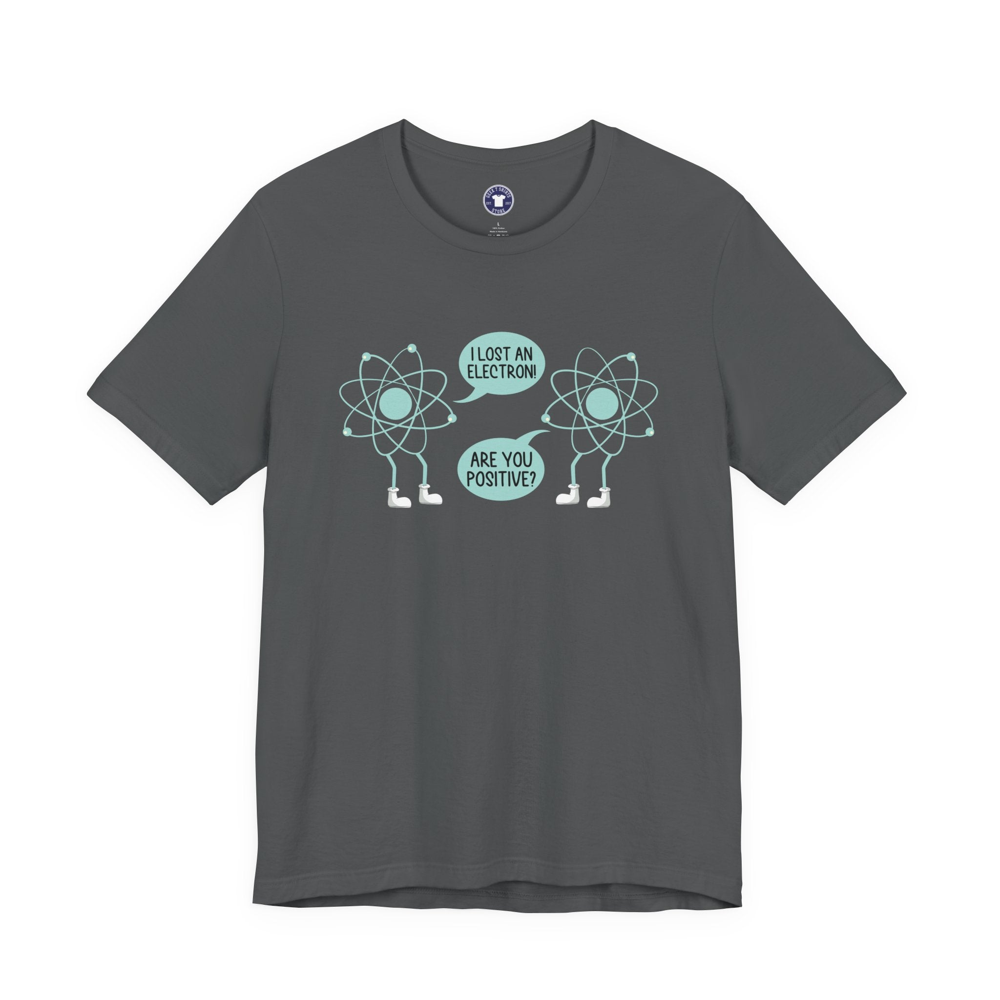 I Lost An Electron Are You Positive - Physics Shirt - Premium Unisex Crewneck T-Shirt