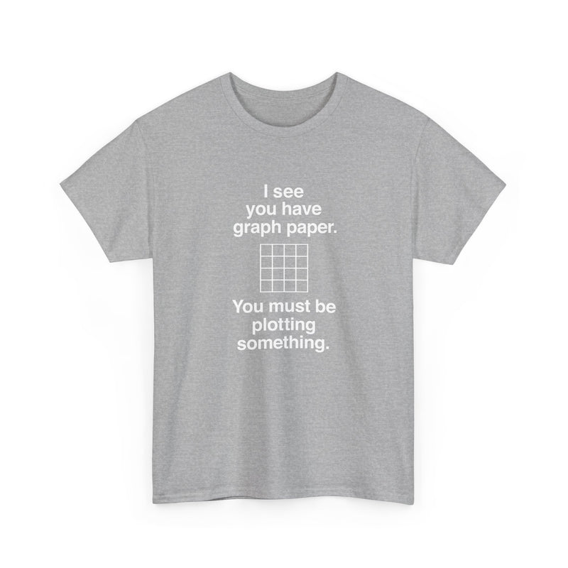 I See You Have Graph Paper - Regular Unisex Crewneck T-Shirt