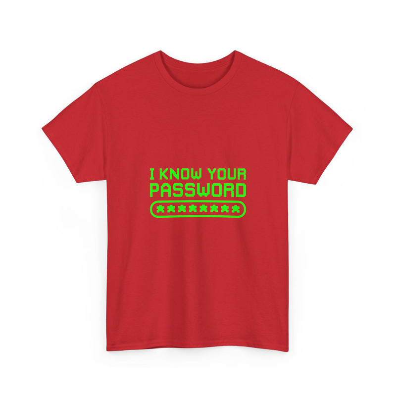 I Know Your Password T-Shirt, Geek T-Shirt, Nerd Shirt, Cyber Humor Tee, Hacker Joke Shirt, Tech Gift, Funny Computer Tee, Programmer Shirt