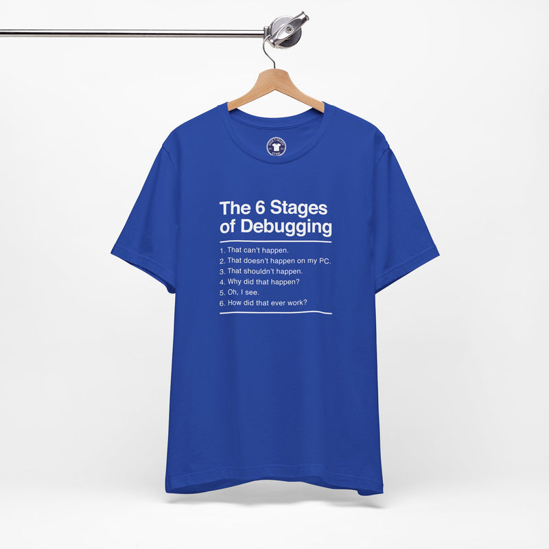 The 6 Stages Of Debugging - Coder Shirt - It Shirt - Premium Unisex Crewneck T-Shirt