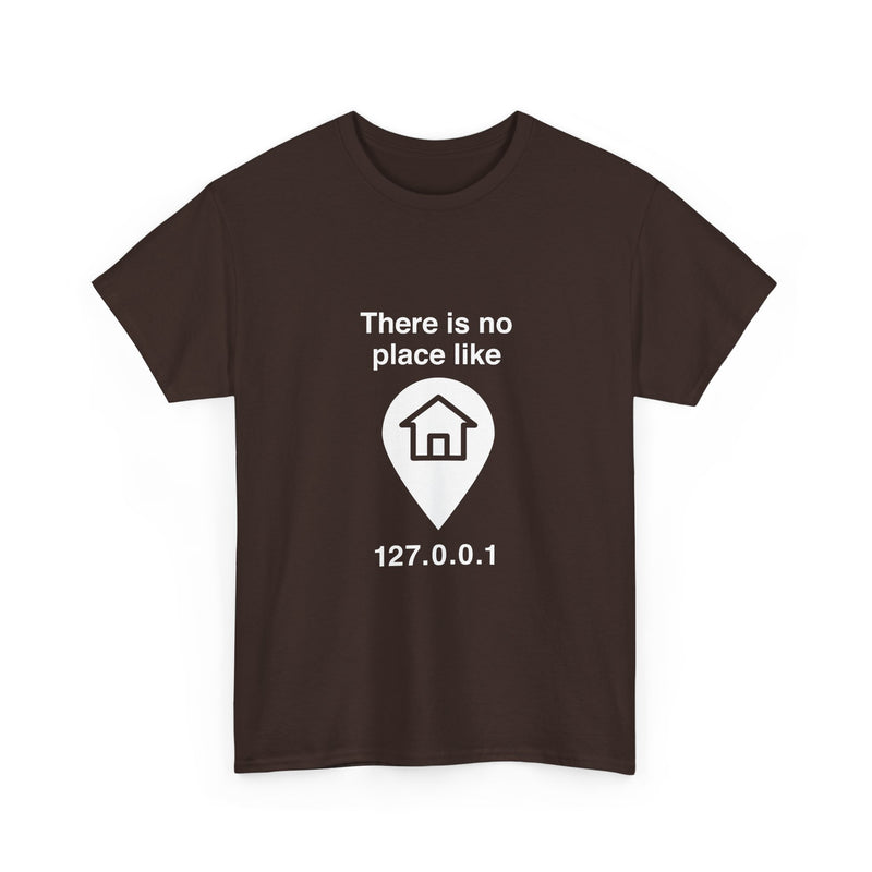 There Is No Place Like 127.0.0.1 T-Shirt, Geek T-Shirt, Nerd Shirt, Programmer Gift, Computer Code Tee, Tech Humor Shirt, Coder Present