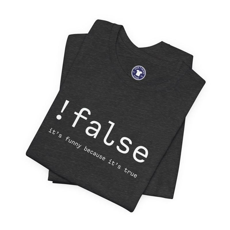 False Its Funny Because Its True - Nerd Shirt - It Shirt - Premium Unisex Crewneck T-Shirt