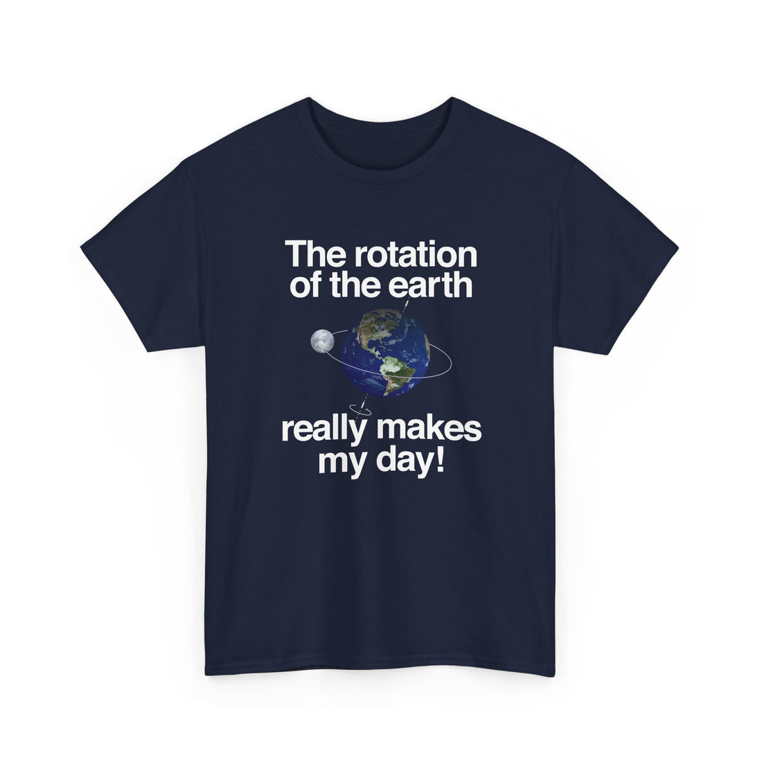 The Rotation Of The Earth Really Makes My Day - Regular Unisex Crewneck T-Shirt