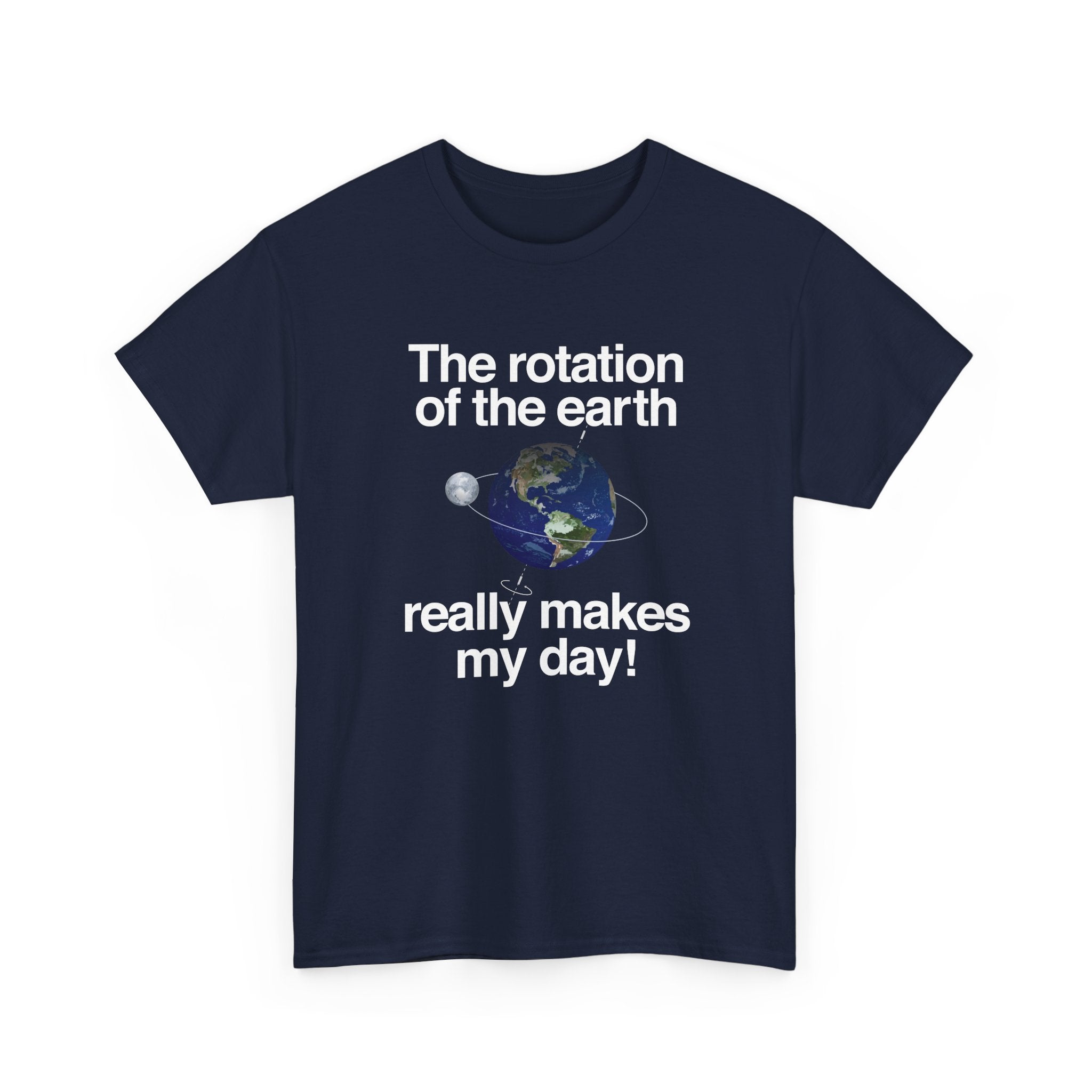 The Rotation Of The Earth Really Makes My Day -  Unisex Crewneck T-Shirt