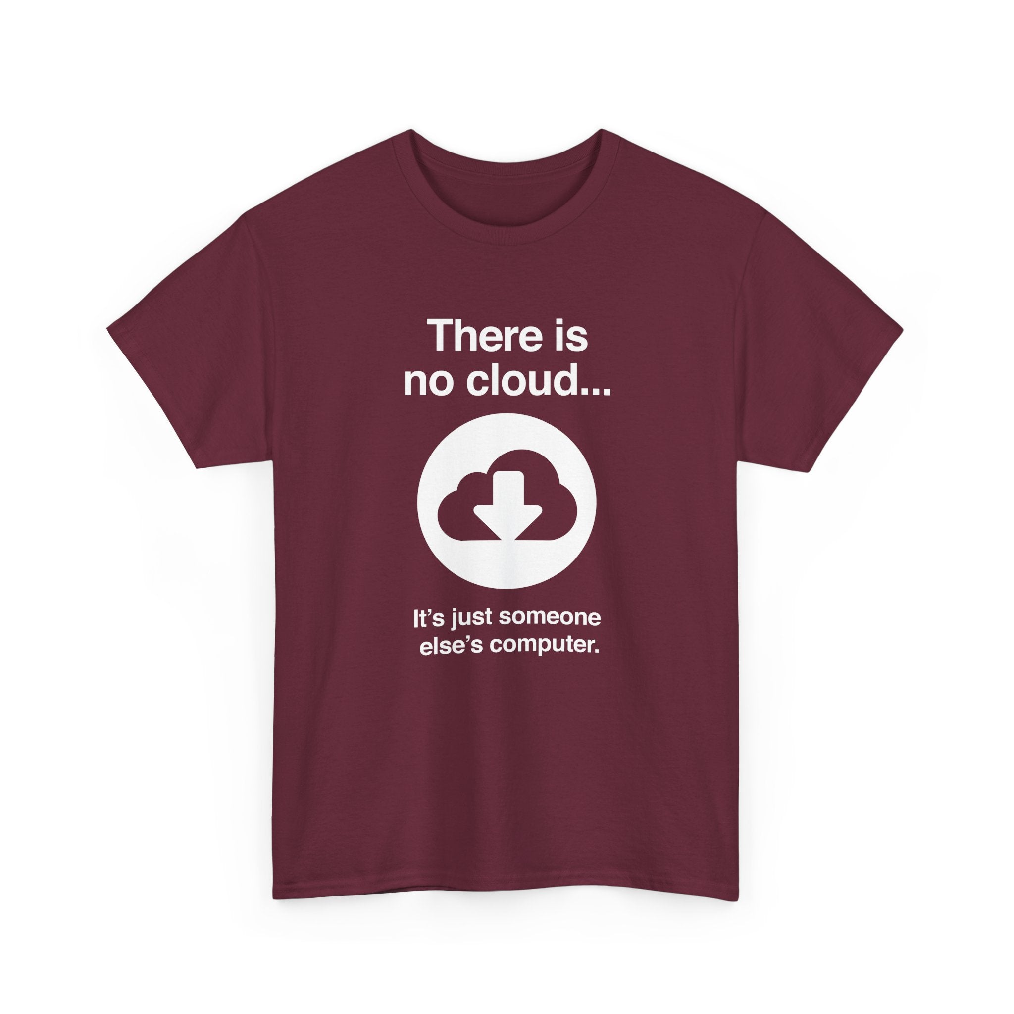 There Is No Cloud Sarcastic Funny Computer Nerd - Regular Unisex