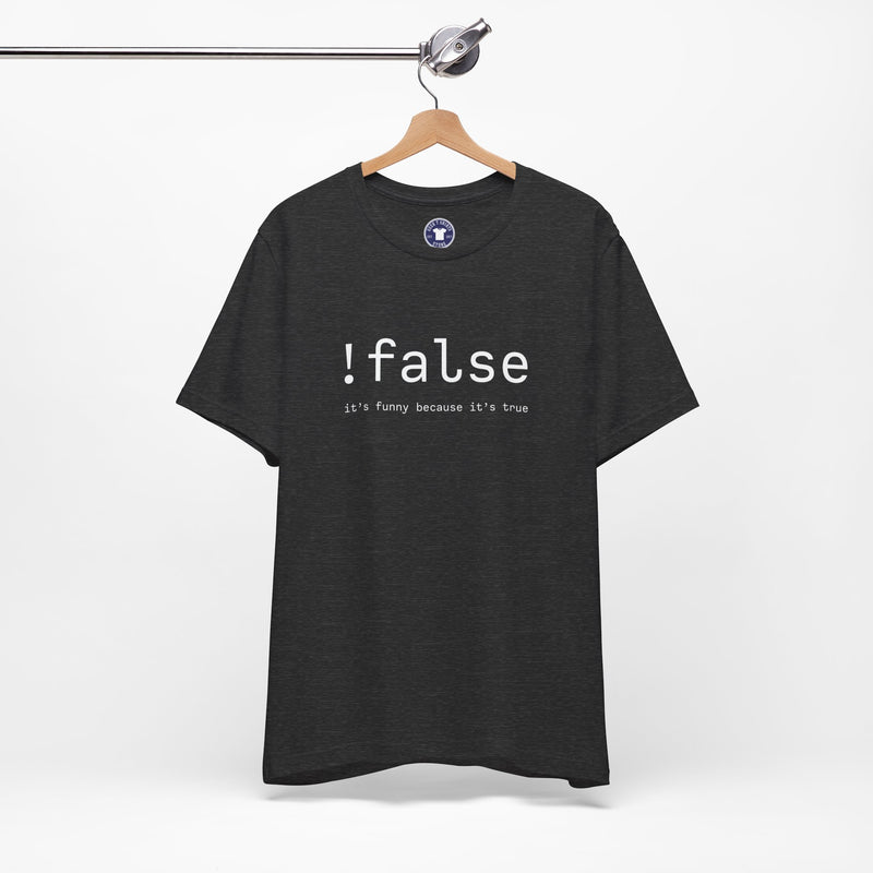 False Its Funny Because Its True - Nerd Shirt - It Shirt - Premium Unisex Crewneck T-Shirt