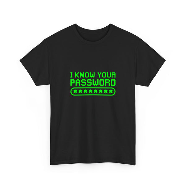 I Know Your Password T-Shirt, Geek T-Shirt, Nerd Shirt, Cyber Humor Tee, Hacker Joke Shirt, Tech Gift, Funny Computer Tee, Programmer Shirt