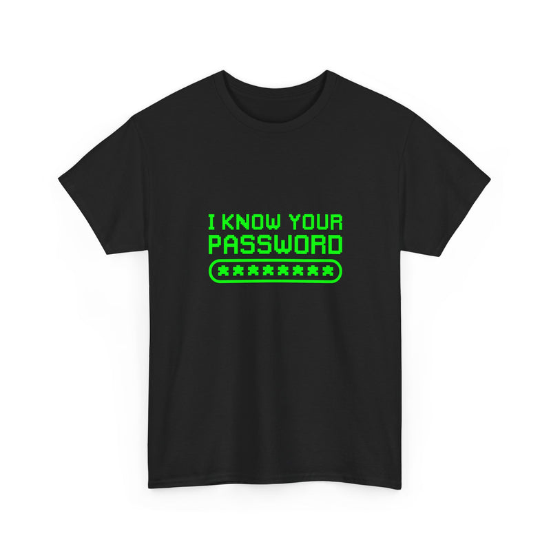I Know Your Password Funny Hacker - Nerd Shirt - Regular Unisex Crewneck T-Shirt