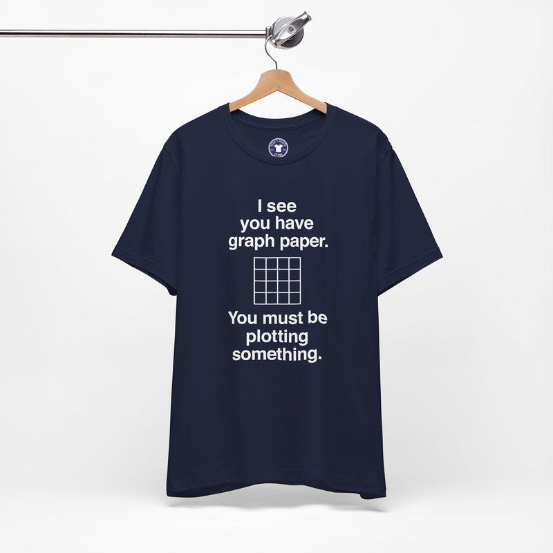 I See You Have Graph Paper - Premium Unisex Crewneck T-Shirt