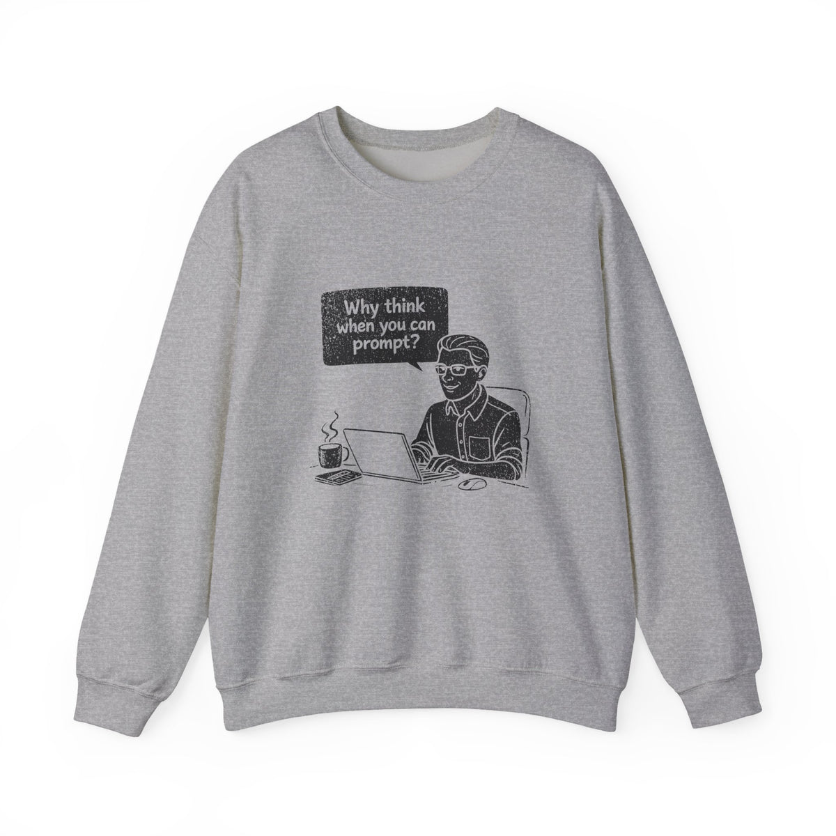 Why Think When You Can Prompt Sweatshirt