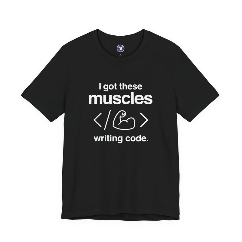 I Got These Muscles Writing Code - Coder Shirt - Premium Unisex Crewneck T-Shirt