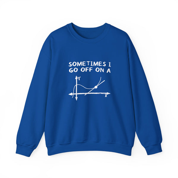 Sometimes I Go Off On A Tangent Sweatshirt