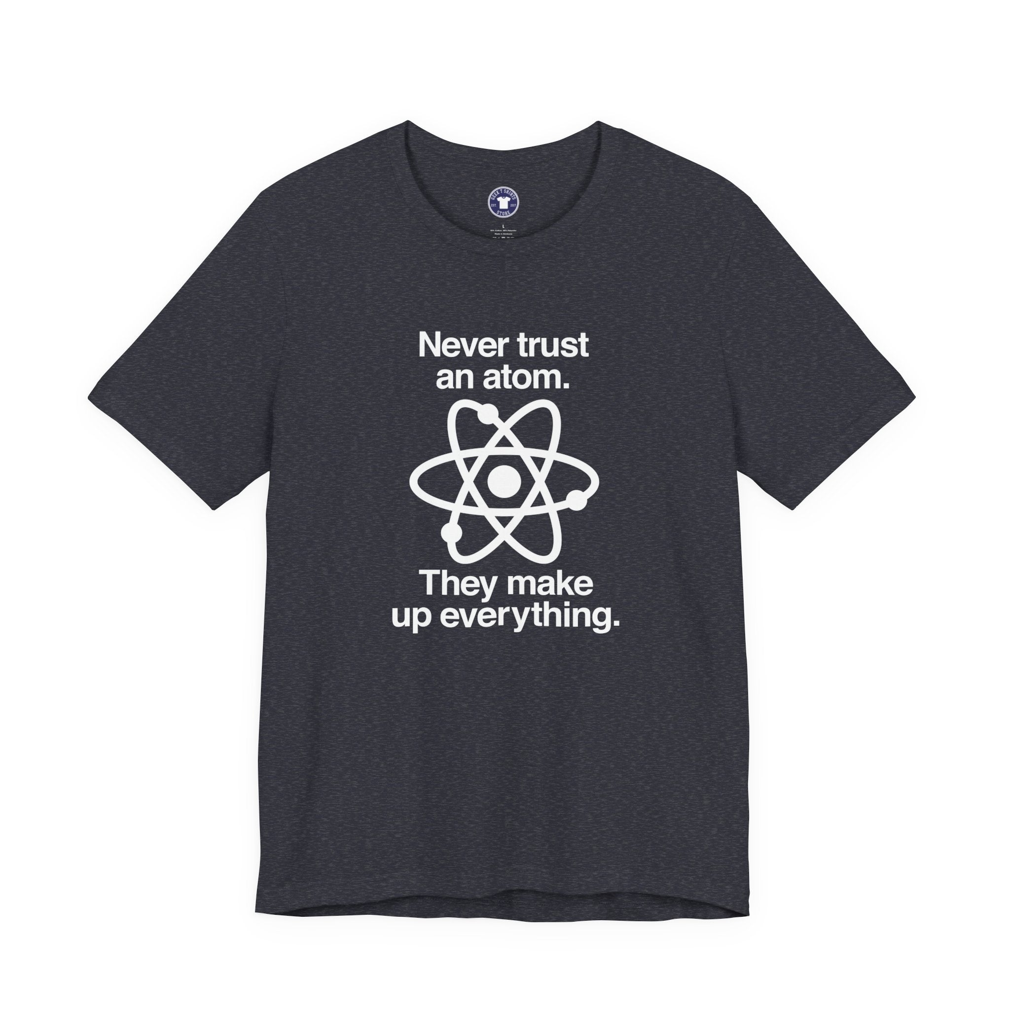 Never Trust An Atom - Premium Unisex Crewneck T-Shirt