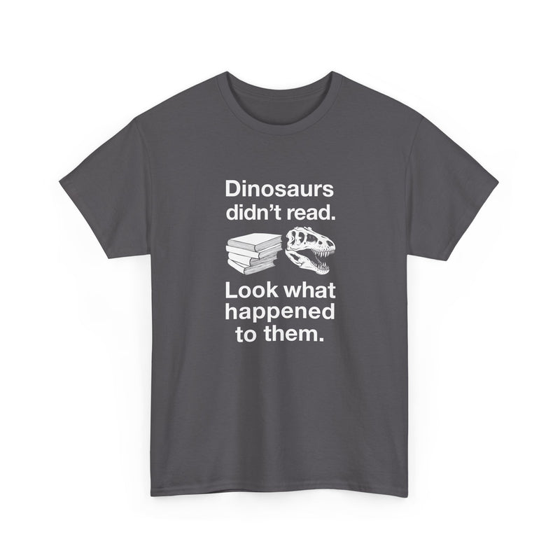 Dinosaurs Didn’t Read - Regular Unisex Crewneck T-Shirt